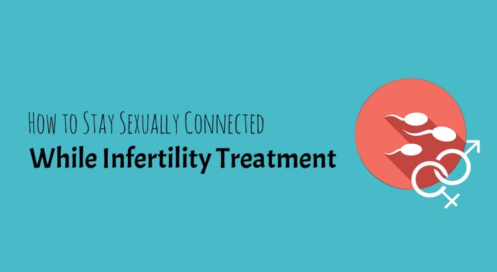 How to Stay Sexually Connected While Infertility Treatment 1 How to Stay Sexually Connected While Infertility Treatment