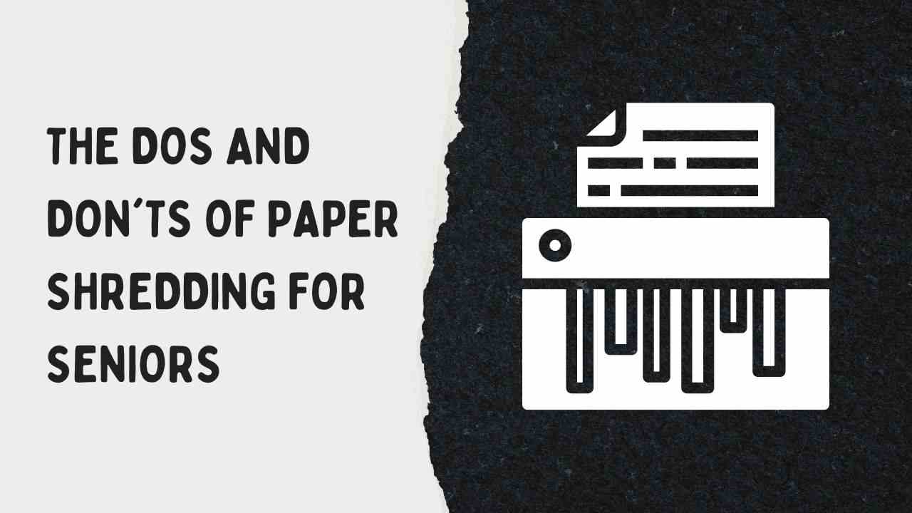 Dos and Don'ts of Paper Shredding for Seniors